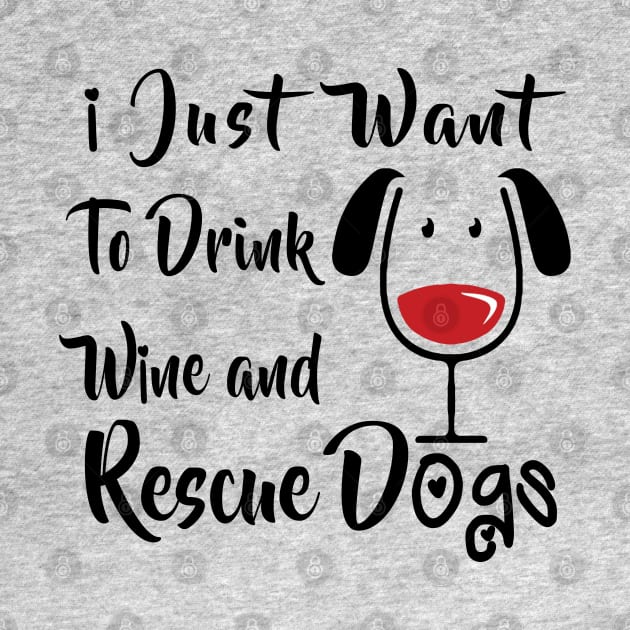 Drink Wine and Rescue Dogs by expressimpress